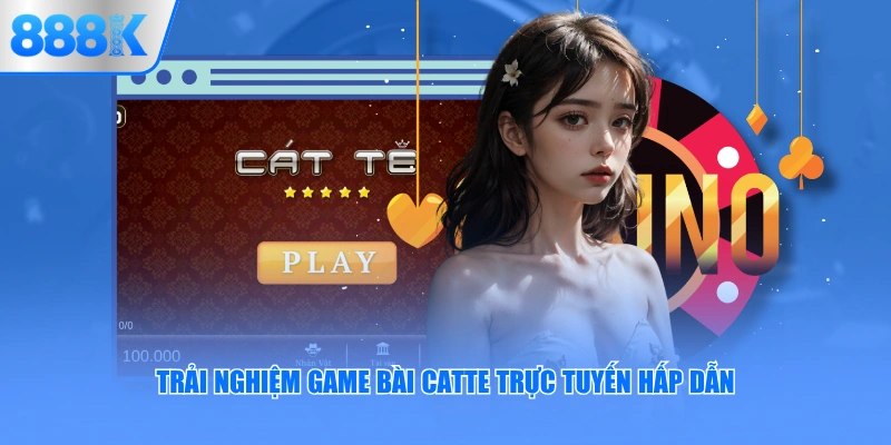 Trải nghiệm game bài Catte trực tuyến hấp dẫn