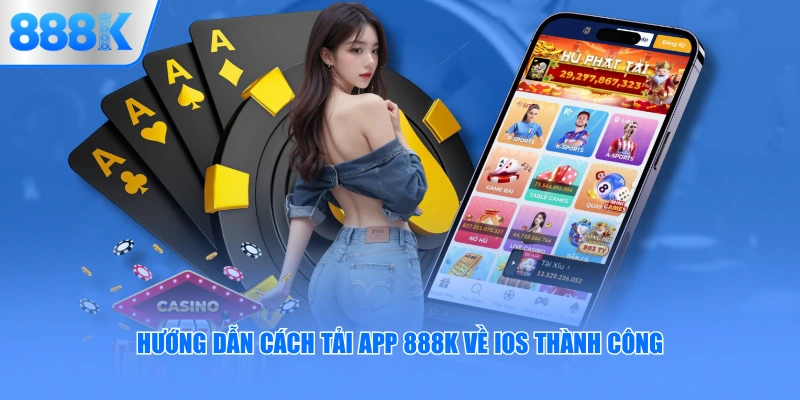 Hướng dẫn cách tải app 888K về iOS thành công