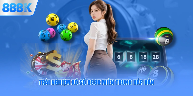 Trải nghiệm xổ số 888K miền Trung hấp dẫn